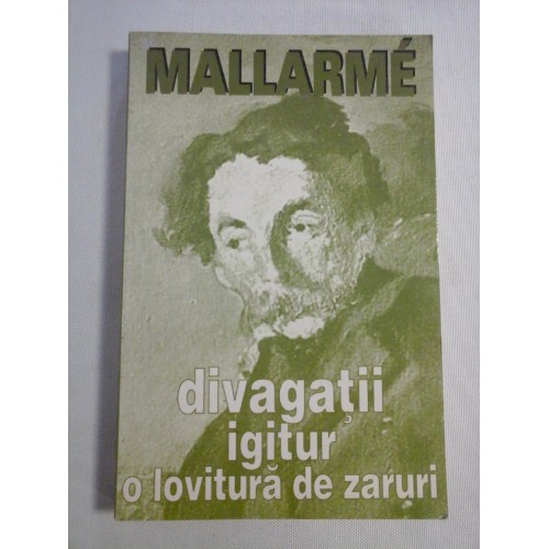 DIVAGATII * IGITUR * O LOVITURA DE ZARURI - Stephane MALLARME DIVAGATII * IGITUR * O LOVITURA DE ZARURI - Stephane MALLARME